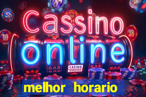 melhor horario jogar fortune tiger